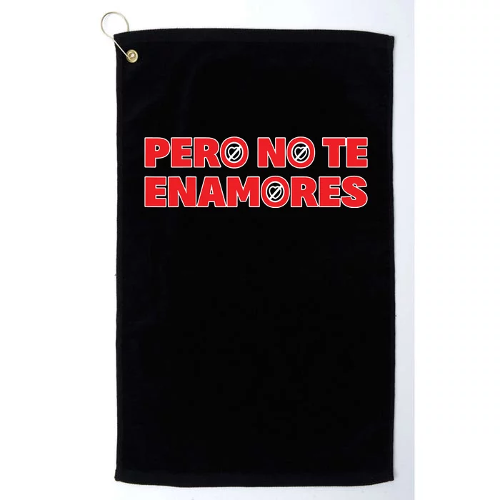 Pero No Te Enamores Fuerza Pnte 24 Platinum Collection Golf Towel