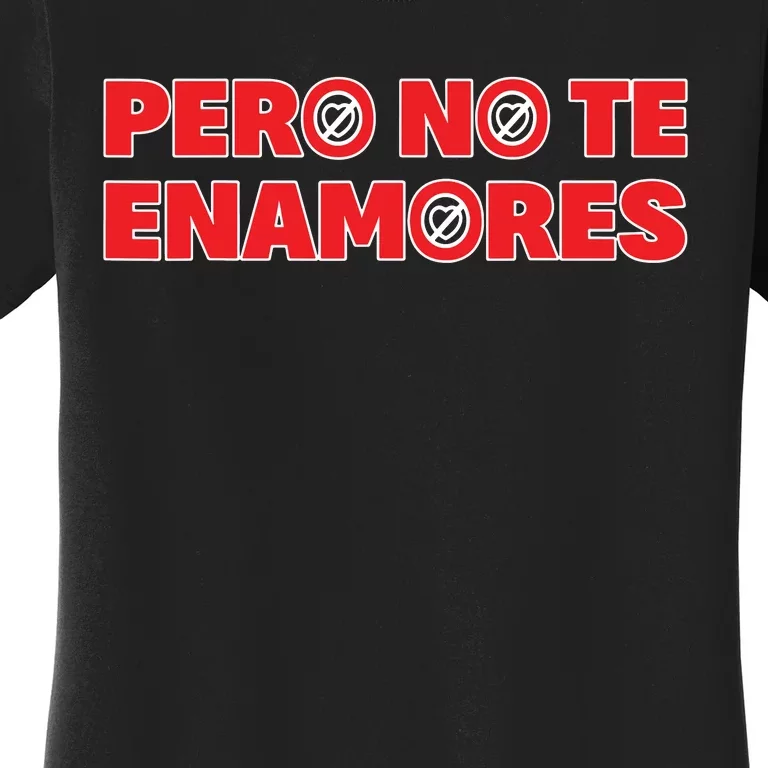 Pero No Te Enamores Fuerza Pnte 24 Women's T-Shirt