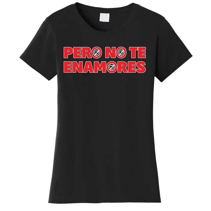 Pero No Te Enamores Fuerza Pnte 24 Women's T-Shirt