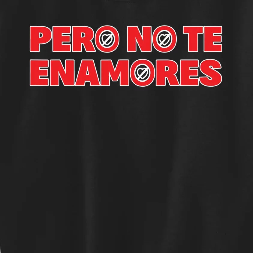 Pero No Te Enamores Fuerza Pnte 24 Kids Sweatshirt