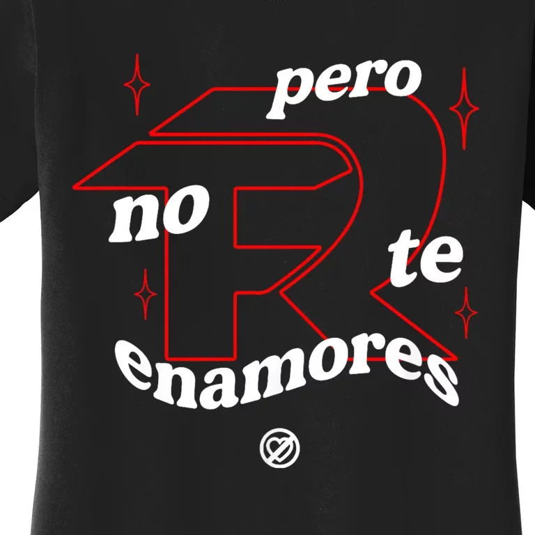 Pero No Te Enamores Fuerza Pnte Women's T-Shirt