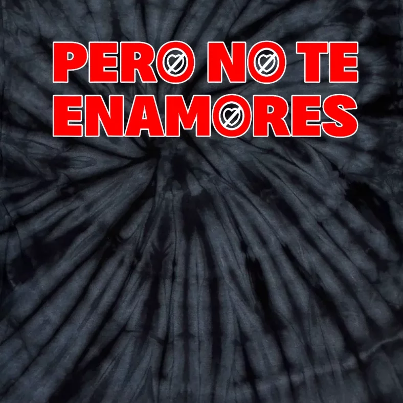 Pero No Te Enamores Fuerza Pnte 24 Tie-Dye T-Shirt