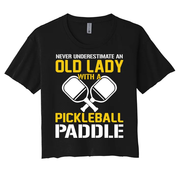 Pickleball Never Underestimate An Old Lady With A Pickleball Paddle Women's Crop Top Tee