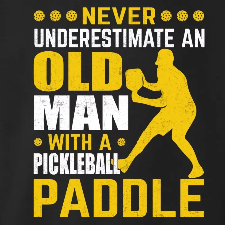 Pickleball Never Underestimate An Old Man With A Pickleball Paddle Toddler Hoodie