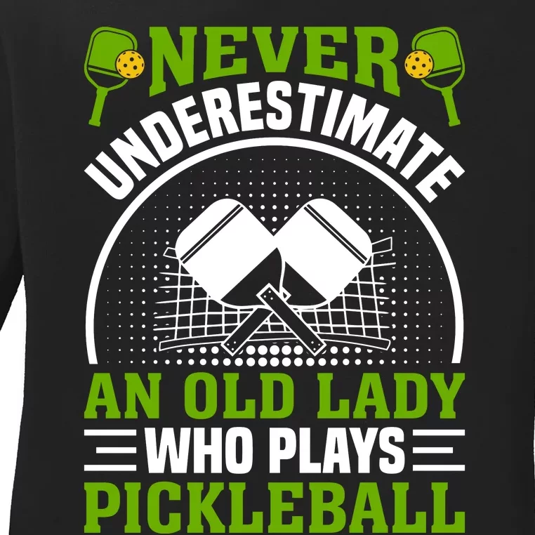 Pickleball Never Underestimate An Old Lady With A Pickleball Paddle Ladies Long Sleeve Shirt