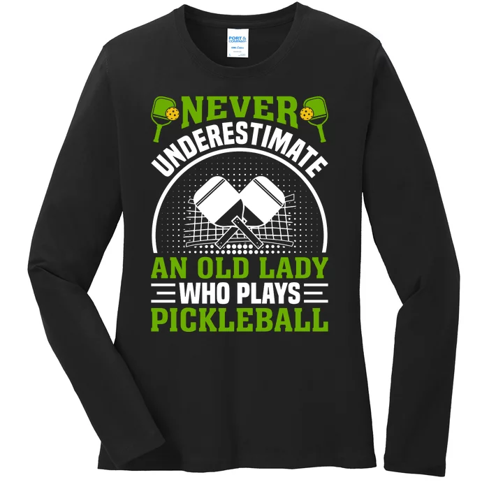 Pickleball Never Underestimate An Old Lady With A Pickleball Paddle Ladies Long Sleeve Shirt