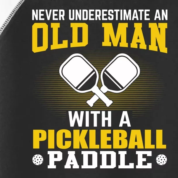 Pickleball Never Underestimate An Old Man With A Pickleball Paddle Toddler Fine Jersey T-Shirt