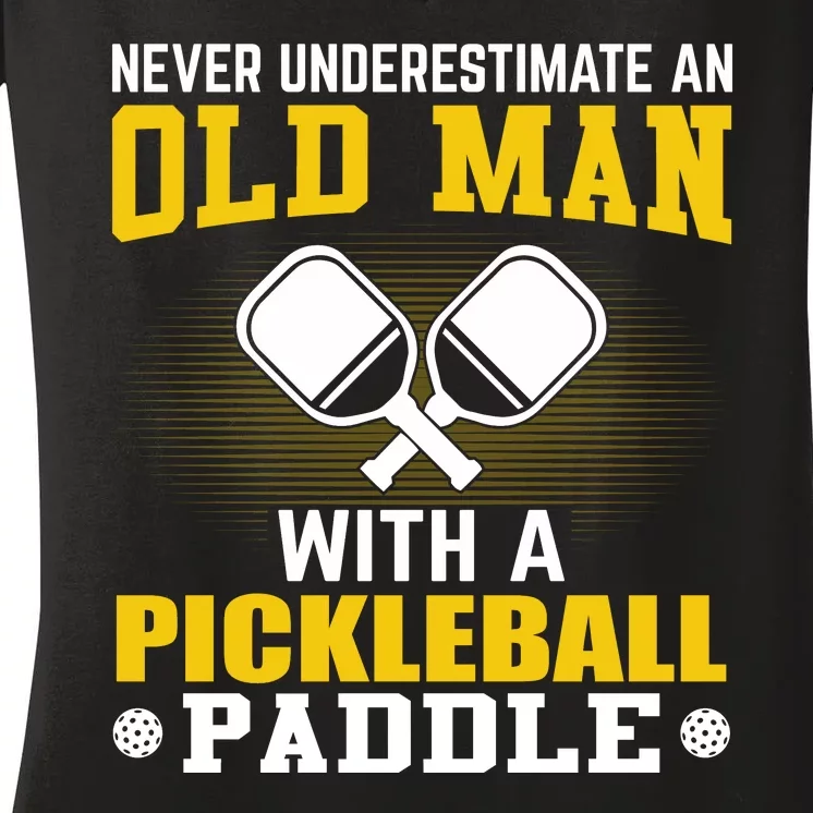 Pickleball Never Underestimate An Old Man With A Pickleball Paddle Women's V-Neck T-Shirt