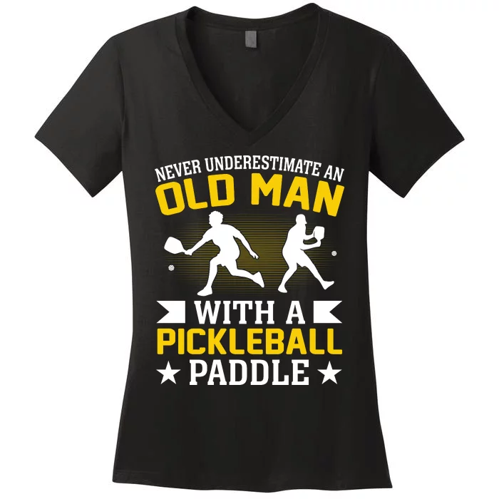 Pickleball Never Underestimate An Old Man With A Pickleball Paddle Women's V-Neck T-Shirt