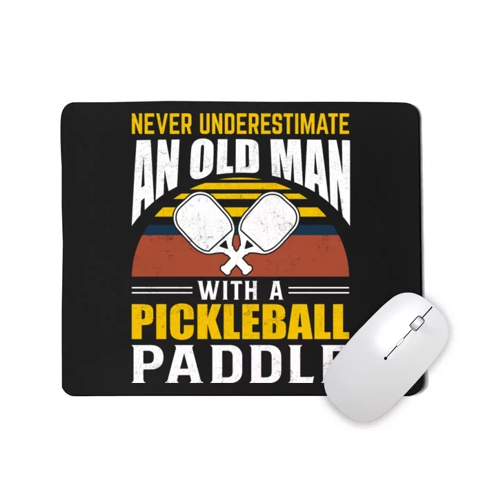 Pickleball Never Underestimate An Old Man With A Pickleball Paddle Mousepad