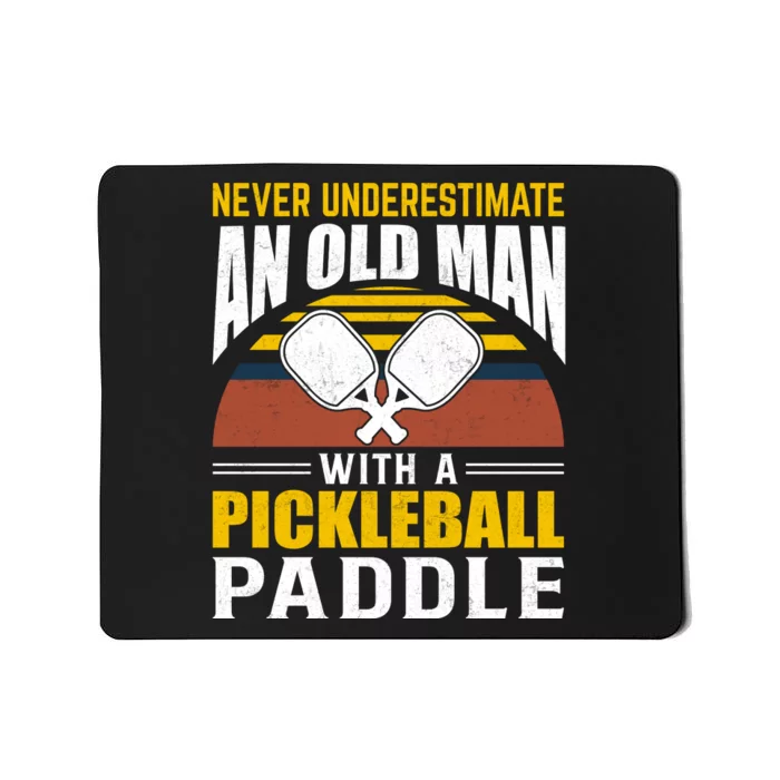 Pickleball Never Underestimate An Old Man With A Pickleball Paddle Mousepad