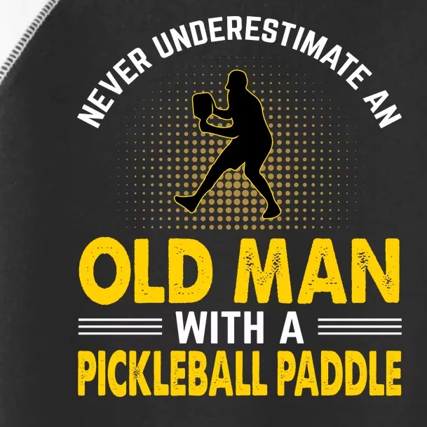 Pickleball Never Underestimate An Old Man With A Pickleball Paddle Toddler Fine Jersey T-Shirt