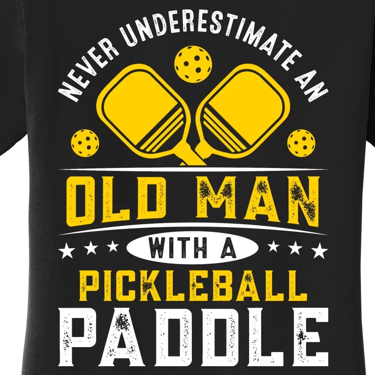 Pickleball Never Underestimate An Old Man With A Pickleball Paddle Women's T-Shirt