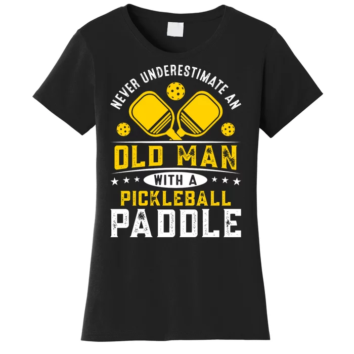 Pickleball Never Underestimate An Old Man With A Pickleball Paddle Women's T-Shirt