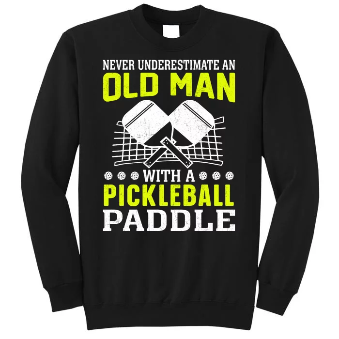 Pickleball Never Underestimate An Old Man With A Pickleball Paddle Tall Sweatshirt