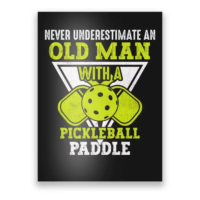 Pickleball Never Underestimate An Old Man With A Pickleball Paddle Poster