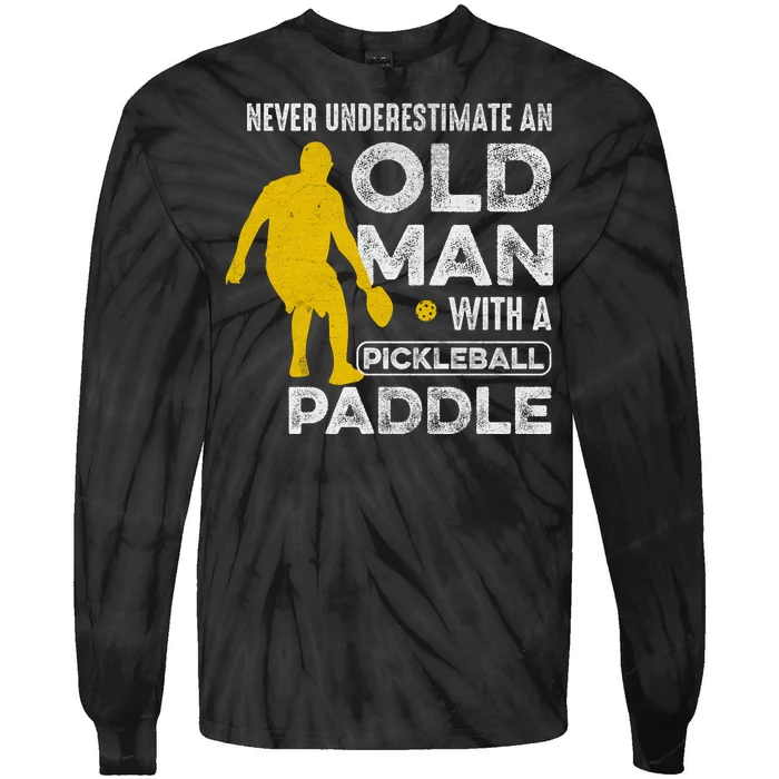 Pickleball Never Underestimate An Old Man With A Pickleball Paddle Tie-Dye Long Sleeve Shirt