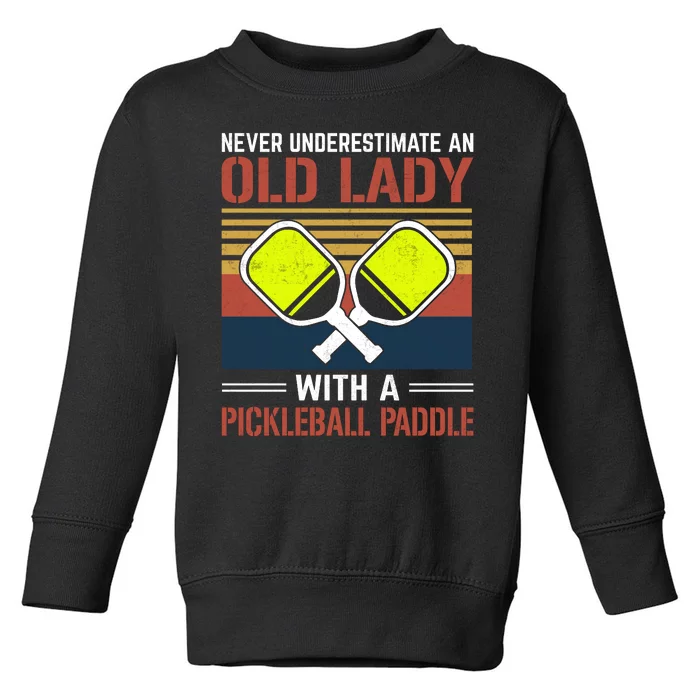 Pickleball Never Underestimate An Old Lady With A Pickleball Paddle Toddler Sweatshirt