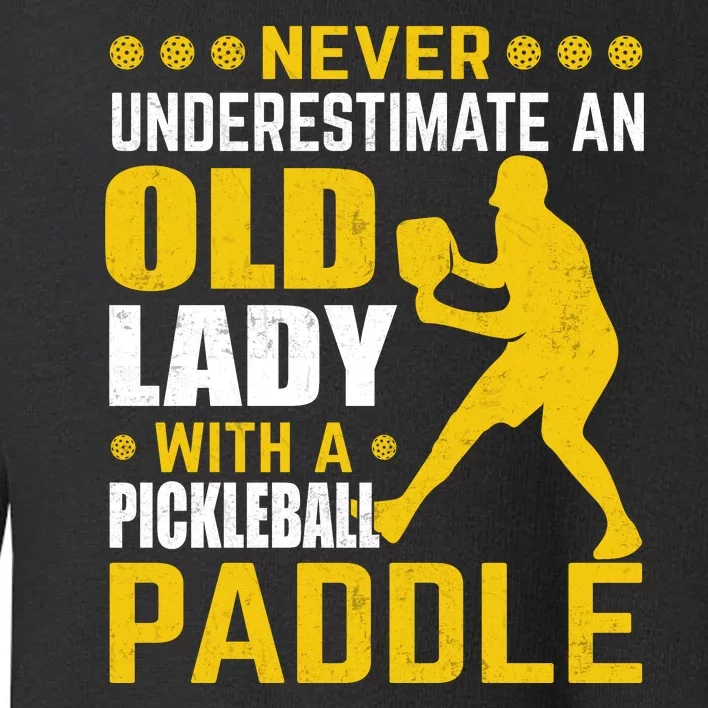 Pickleball Never Underestimate An Old Lady With A Pickleball Paddle Toddler Sweatshirt