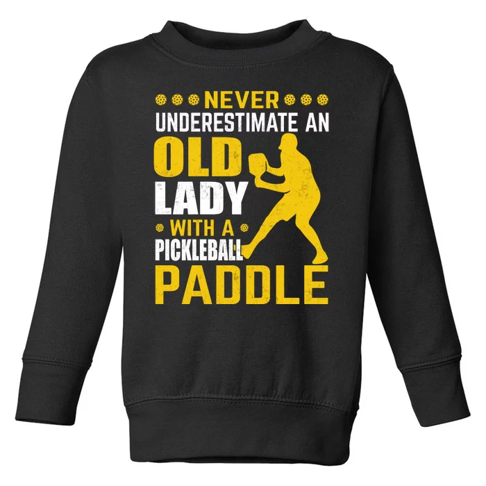 Pickleball Never Underestimate An Old Lady With A Pickleball Paddle Toddler Sweatshirt