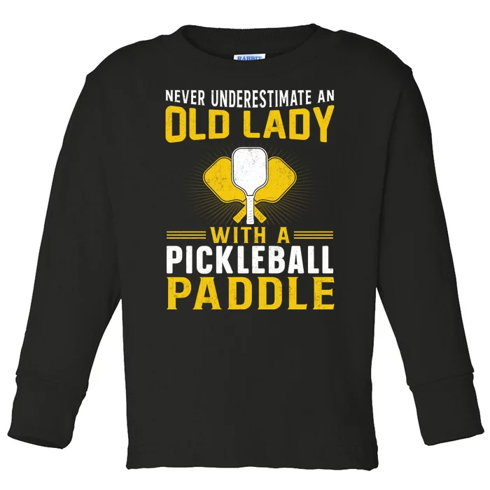 Pickleball Never Underestimate An Old Lady With A Pickleball Paddle Toddler Long Sleeve Shirt