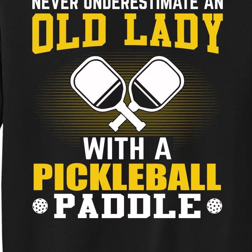 Pickleball Never Underestimate An Old Lady With A Pickleball Paddle Tall Sweatshirt