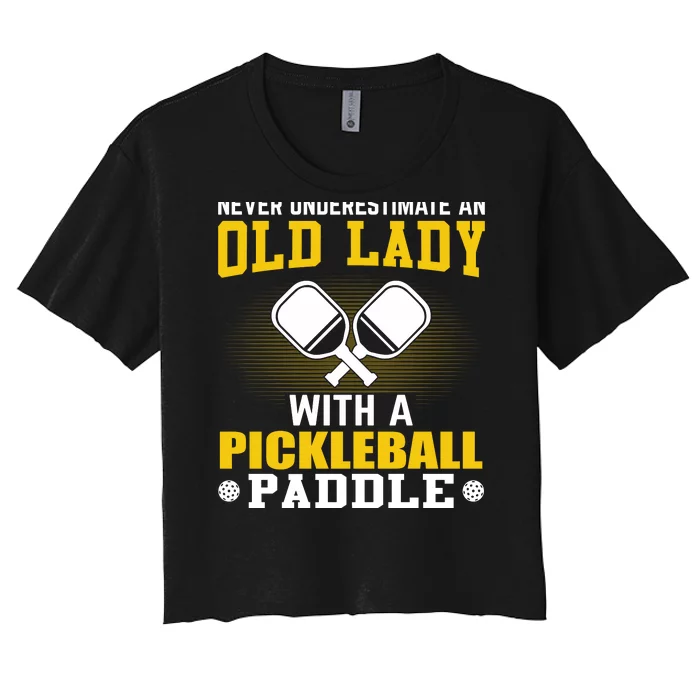 Pickleball Never Underestimate An Old Lady With A Pickleball Paddle Women's Crop Top Tee