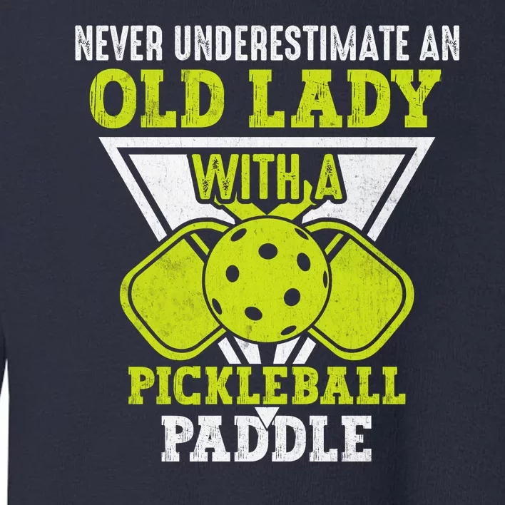 Pickleball Never Underestimate An Old Lady With A Pickleball Paddle Toddler Sweatshirt