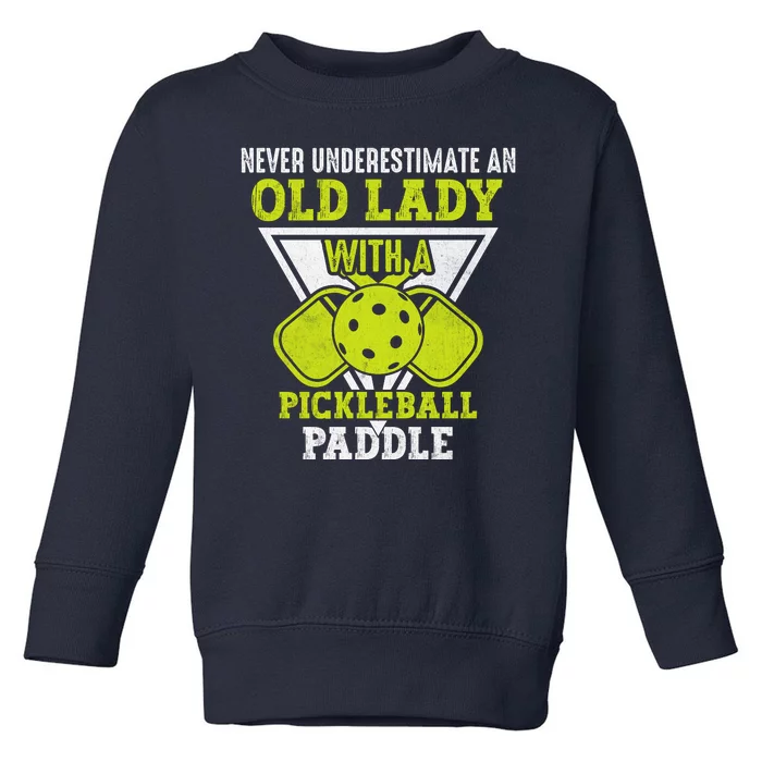 Pickleball Never Underestimate An Old Lady With A Pickleball Paddle Toddler Sweatshirt