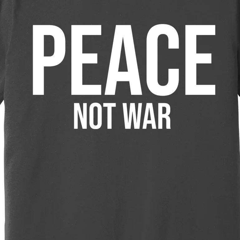 Peace Not War Premium T-Shirt