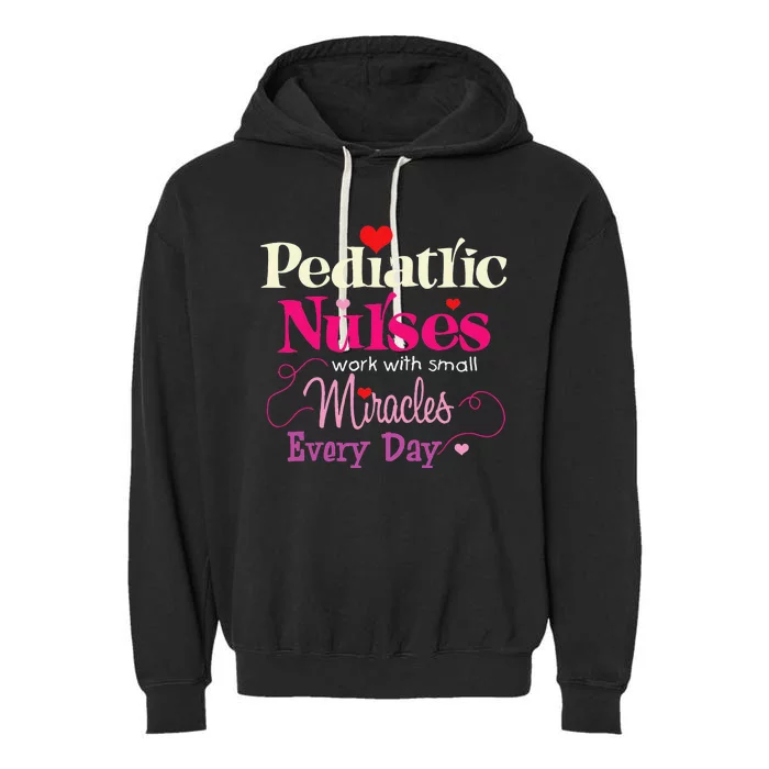 Pediatric Nurses Work With Small Miracles Every Day Garment-Dyed Fleece Hoodie