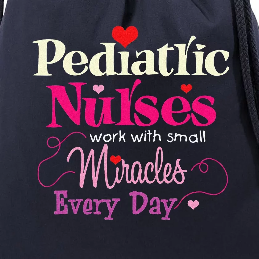 Pediatric Nurses Work With Small Miracles Every Day Drawstring Bag