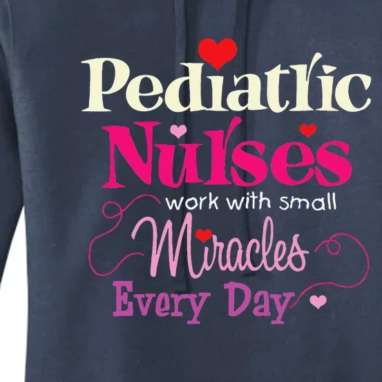 Pediatric Nurses Work With Small Miracles Every Day Women's Pullover Hoodie