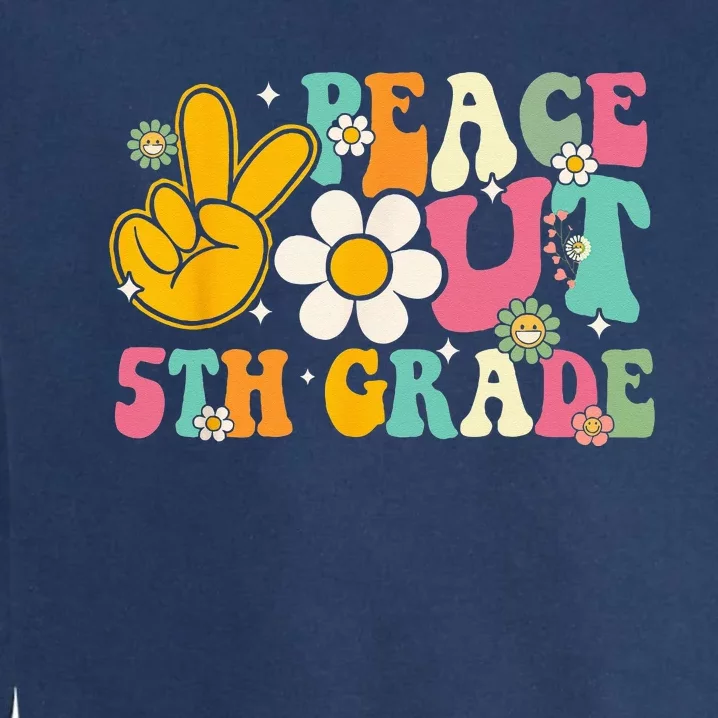 Peace Out 5th Grade Graduation Last Day Of School Groovy Garment-Dyed Sweatshirt