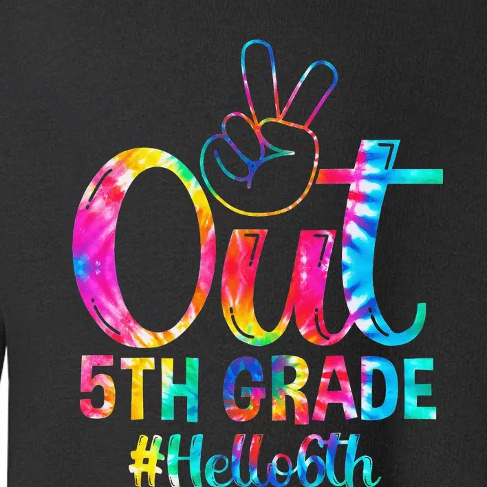 Peace Out 5th Grade Hello 6th Grade Back To School Tie Dye Toddler Sweatshirt