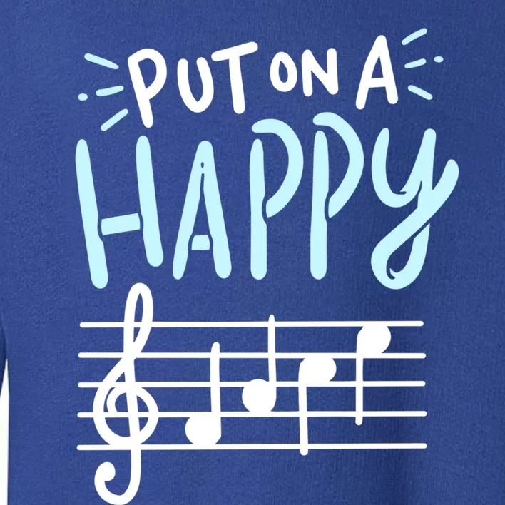 Put On A Happy Face Music Cute Gift Funny Music Teacher Cool Gift Toddler Sweatshirt