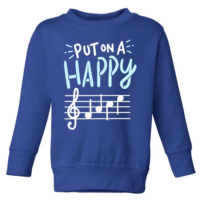 Put On A Happy Face Music Cute Gift Funny Music Teacher Cool Gift Toddler Sweatshirt