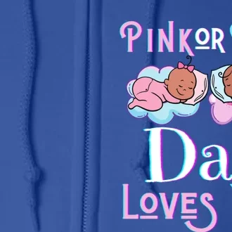 Pink Or Blue Dad Loves You Shower Gender Reveal Daddy Great Gift Full Zip Hoodie