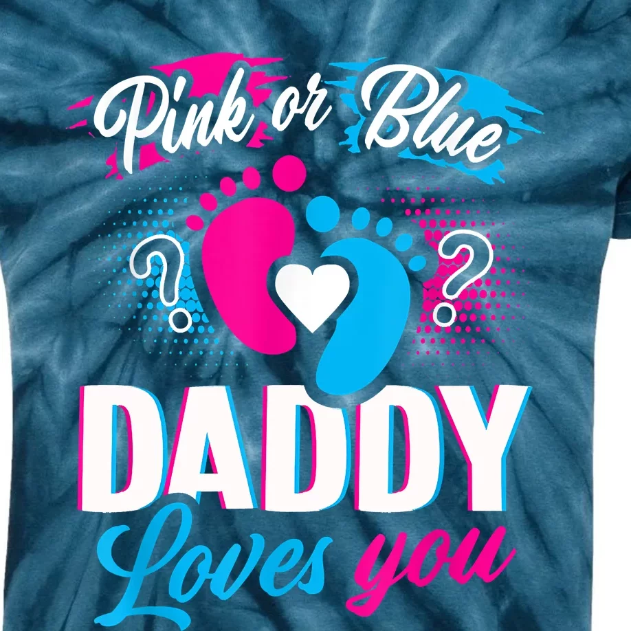 Pink Or Blue Daddy Loves You Shirt Gender Reveal Baby Gift Kids Tie-Dye T-Shirt