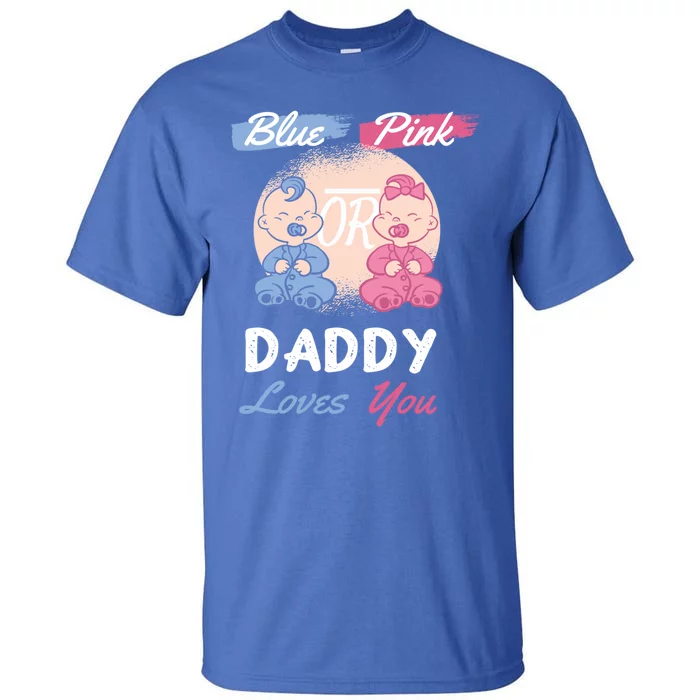 Pink Or Blue Daddy Loves You Gender Reveal Party Shower Gift Tall T-Shirt