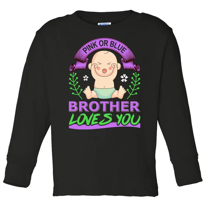 Pink Or Blue Brother Loves You Toddler Long Sleeve Shirt