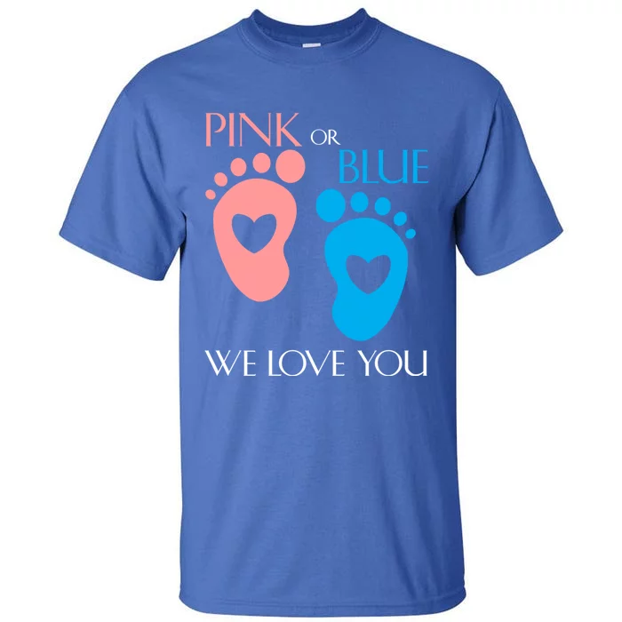 Pink Or Blue We Love You Or Gender Reveal Gift Meaningful Gift Tall T-Shirt