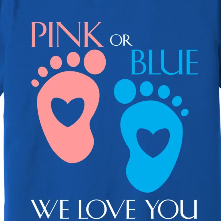 Pink Or Blue We Love You Or Gender Reveal Gift Meaningful Gift Premium T-Shirt