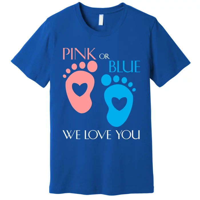 Pink Or Blue We Love You Or Gender Reveal Gift Meaningful Gift Premium T-Shirt