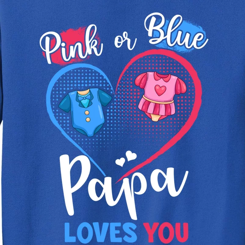 Pink Or Blue Papa Loves You Pregnancy Gender Reveal Dad Meaningful Gift Tall Sweatshirt