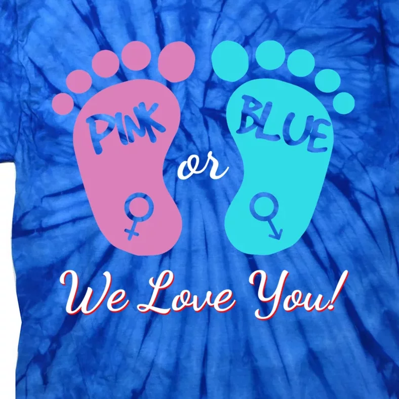 Pink Or Blue We Love You Gender Reveal Great Gift Tie-Dye T-Shirt