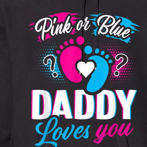 Pink Or Blue Daddy Loves You  Gender Reveal Baby Gift Premium Hoodie