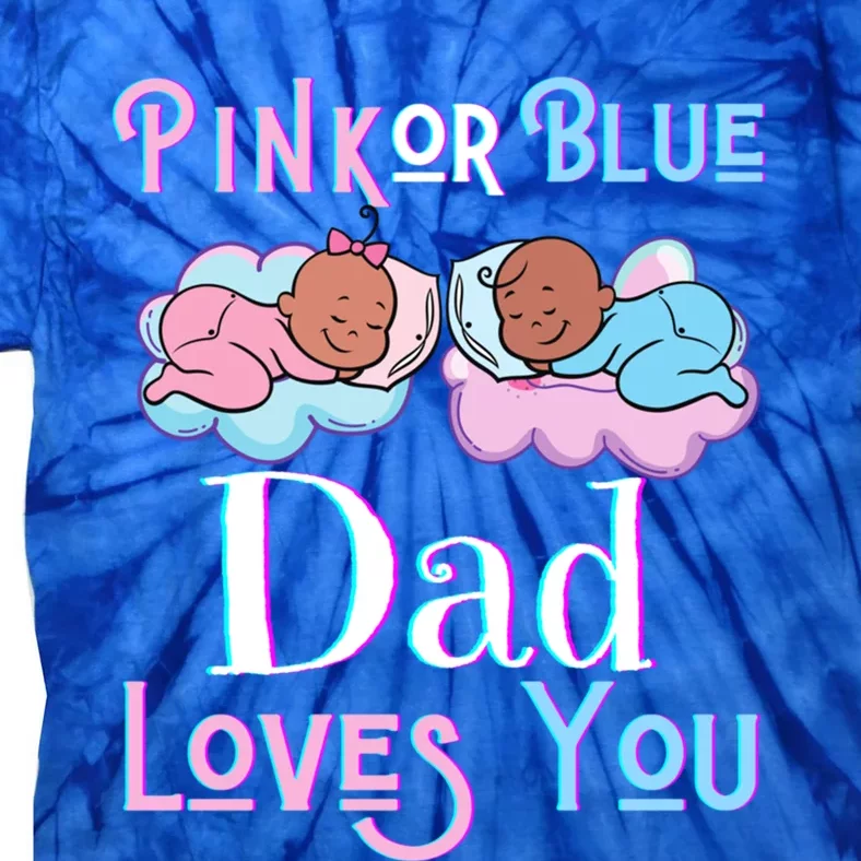 Pink Or Blue Dad Loves You Shower Gender Reveal Daddy Funny Gift Tie-Dye T-Shirt