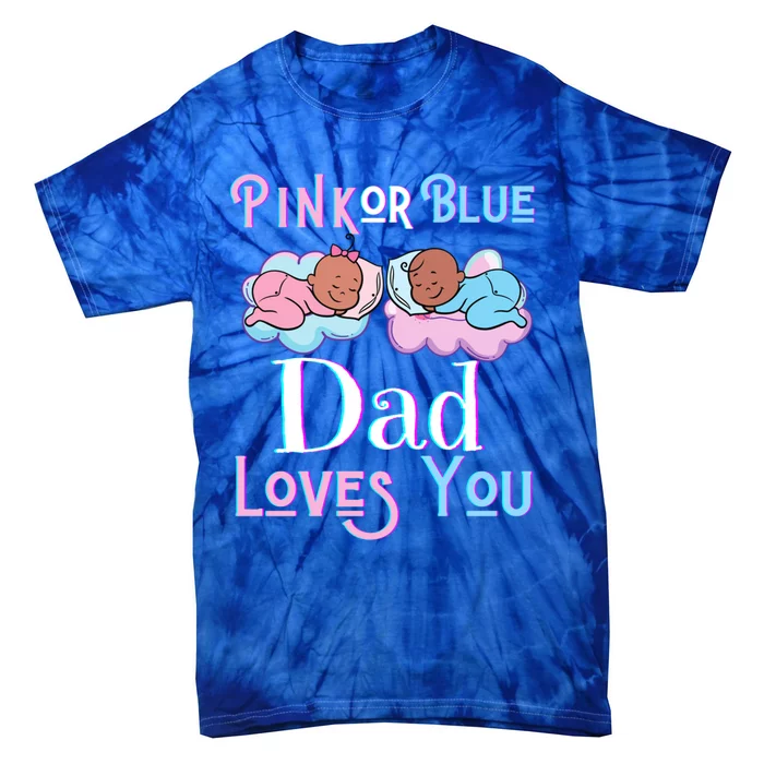 Pink Or Blue Dad Loves You Shower Gender Reveal Daddy Funny Gift Tie-Dye T-Shirt