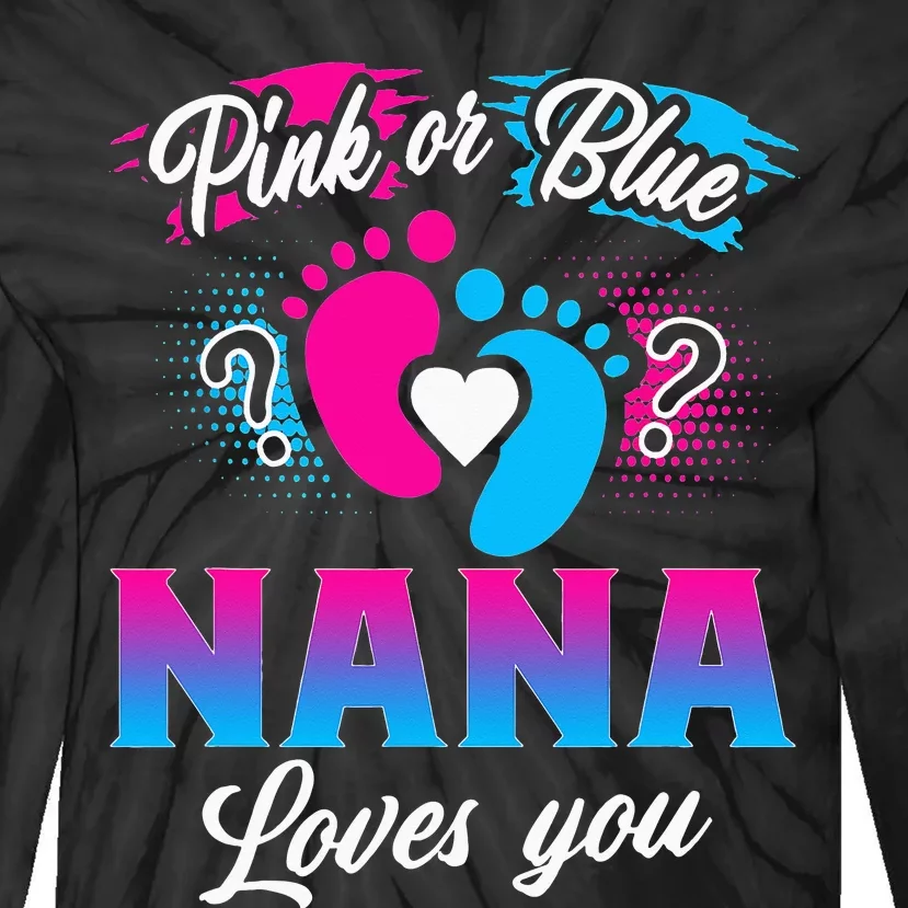 Pink Or Blue Nana Loves You Baby Gender Reveal Tie-Dye Long Sleeve Shirt